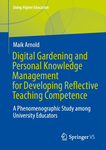Digital Gardening and Personal Knowledge Management for Developing Reflective Teaching Competence - A Phenomenographic Study among University Educators