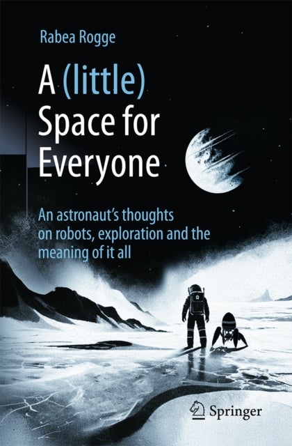 A (Little) Space for Everyone - An Astronaut's Thoughts on Robots, Exploration and the Meaning of It All