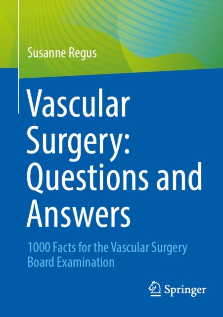 Vascular Surgery: Questions and Answers - 1000 Facts for the Vascular Surgery Board Examination