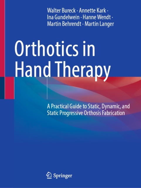 Orthotics in Hand Therapy - A Practical Guide to Static, Dynamic, and Static Progressive Orthosis Fabrication