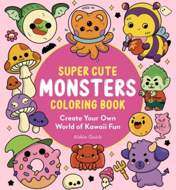 The Super Cute Monsters Coloring Book - Create your own World of Kawaii Fun