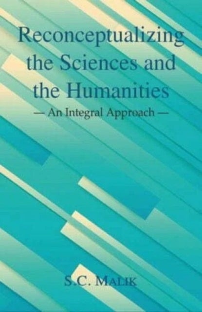 Reconceptualizing the Sciences and the Humanities - An Integral Approach