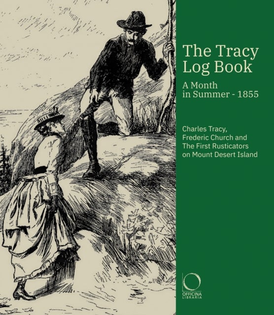 Tracy Log Book - A month in Summer - 1855. Charles Tracy, Frederic Church and The First Rusticators on Mount Desert Island
