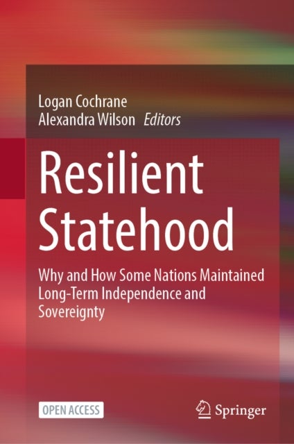 Resilient Statehood - Why and How Some Nations Maintained Long-Term Independence and Sovereignty