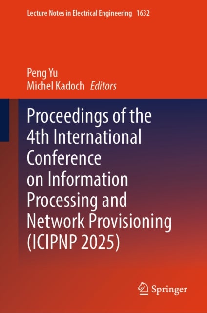 Proceedings of the 4th International Conference on Information Processing and Network Provisioning (ICIPNP 2025)