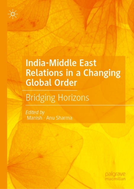 India-Middle East Relations in a Changing Global Order - Bridging Horizons