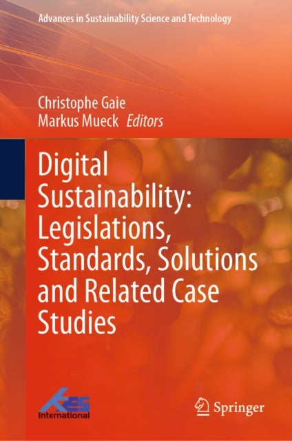 Digital Sustainability: Legislations, Standards, Solutions and Related Case Studies