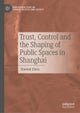 Trust, Control and the Shaping of Public Spaces in Shanghai