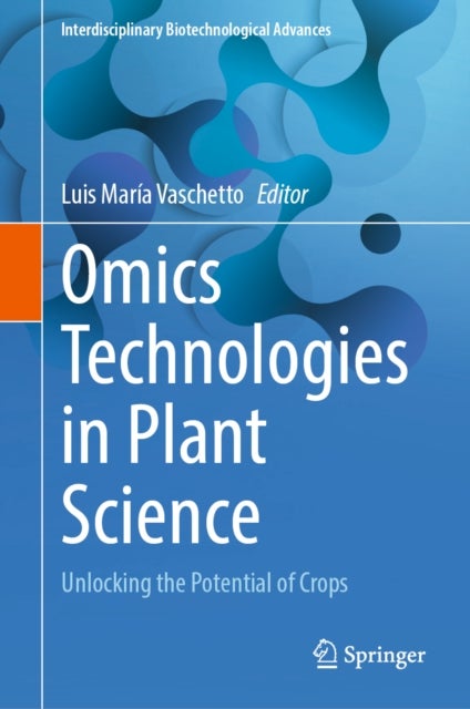 Omics Technologies in Plant Science - Unlocking the Potential of Crops