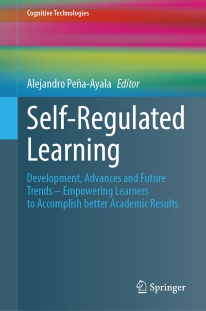 Self-Regulated Learning - Development, Advances and Future Trends – Empowering Learners to Accomplish better Academic Results