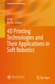 4D Printing Technologies and Their Applications in Soft Robotics