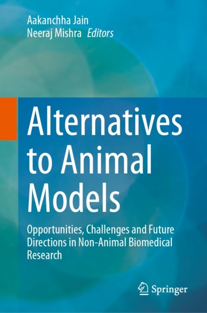 Alternatives to Animal Models - Opportunities, Challenges and Future Directions in Non-Animal Biomedical Research