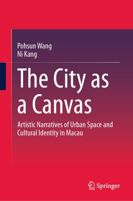 The City as a Canvas - Artistic Narratives of Urban Space and Cultural Identity in Macau