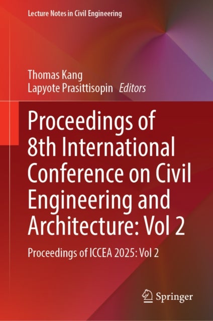 Proceedings of 8th International Conference on Civil Engineering and Architecture: Vol 2 - Proceedings of ICCEA 2025: Vol 2