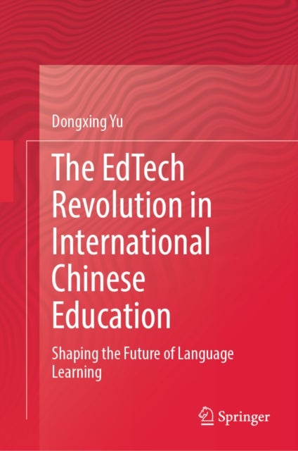 The EdTech Revolution in International Chinese Education - Shaping the Future of Language Learning