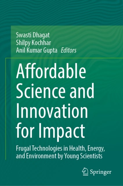 Affordable Science and Innovation for Impact - Frugal Technologies in Health, Energy, and Environment by Young Scientists