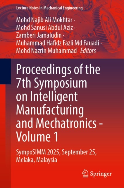 Proceedings of the 7th Symposium on Intelligent Manufacturing and Mechatronics - Volume 1 - SympoSIMM 2025, September 25, Melaka, Malaysia