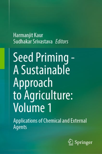 Seed Priming - A Sustainable Approach to Agriculture : Volume 1 - Applications of Chemical and External Agents