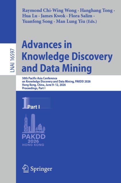 Advances in Knowledge Discovery and Data Mining - 30th Pacific-Asia Conference on Knowledge Discovery and Data Mining, PAKDD 2026, Hong Kong, China, June 9–12, 2026, Proceedings, Part I