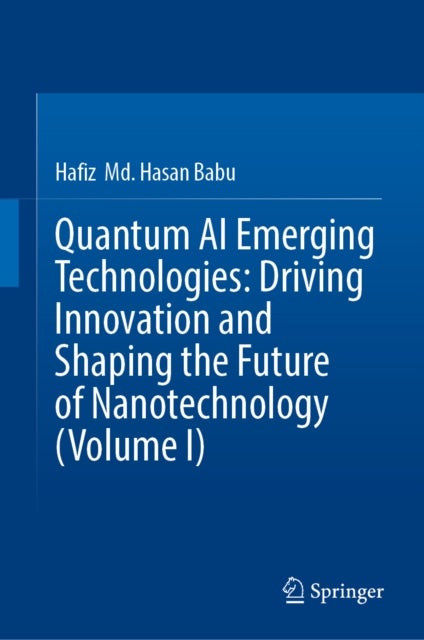 Quantum AI Emerging Technologies: Driving Innovation and Shaping the Future of Nanotechnology (Volume I)