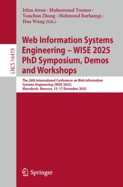 Web Information Systems Engineering - WISE 2025 PhD Symposium, Demos and Workshops - The 26th International Conference on Web Information Systems Engineering (WISE 2025), Marrakech, Morocco, 15-17 December 2025