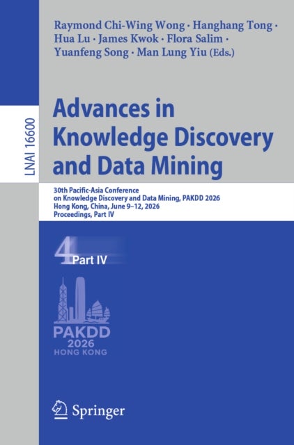 Advances in Knowledge Discovery and Data Mining - 30th Pacific-Asia Conference on Knowledge Discovery and Data Mining, PAKDD 2026, Hong Kong, China, June 9–12, 2026, Proceedings, Part IV