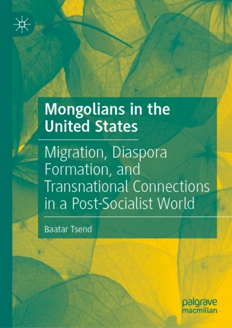 Mongolians in the United States - Migration, Diaspora Formation, and Transnational Connections in a Post-Socialist World