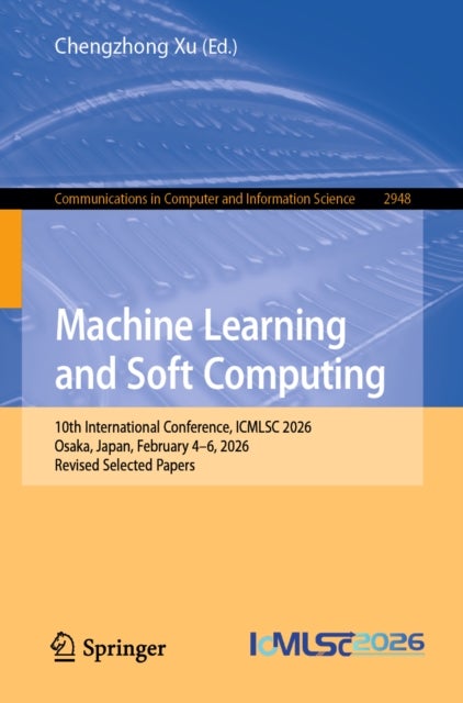 Machine Learning and Soft Computing - 10th International Conference, ICMLSC 2026, Osaka, Japan, February 4–6, 2026, Revised Selected Papers