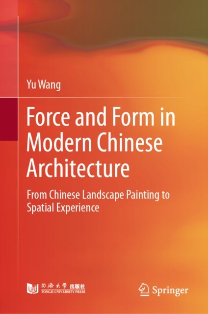 Force and Form in Modern Chinese Architecture - From Chinese Landscape Painting to Spatial Experience