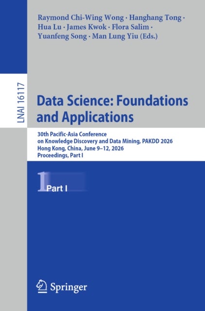 Data Science: Foundations and Applications - 30th Pacific-Asia Conference on Knowledge Discovery and Data Mining, PAKDD 2026, Hong Kong, China, June 9–12, 2026, Proceedings, Part I