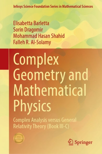 Complex Geometry and Mathematical Physics - Complex Analysis versus General Relativity Theory (Book III-C)
