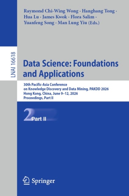 Data Science: Foundations and Applications - 30th Pacific-Asia Conference on Knowledge Discovery and Data Mining, PAKDD 2026, Hong Kong, China, June 9–12, 2026, Proceedings, Part II
