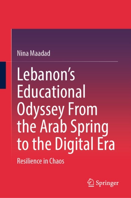 Lebanon’s Educational Odyssey From the Arab Spring to the Digital Era - Resilience in Chaos