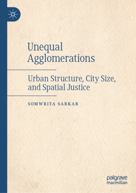 Unequal Agglomerations - Urban Structure, City Size, and Spatial Justice