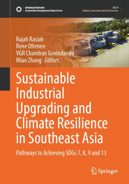 Sustainable Industrial Upgrading and Climate Resilience in Southeast Asia - Pathways to Achieving SDGs 7, 8, 9 and 13