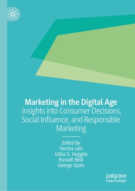 Marketing in the Digital Age - Insights into Consumer Decisions, Social Influence, and Responsible Marketing