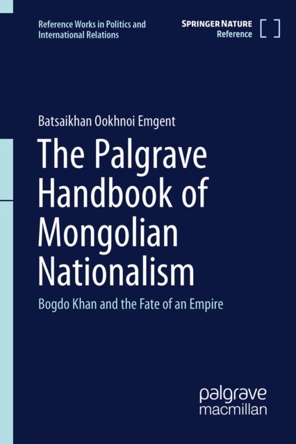 The Palgrave Handbook of Mongolian Nationalism - Bogdo Khan and the Fate of an Empire
