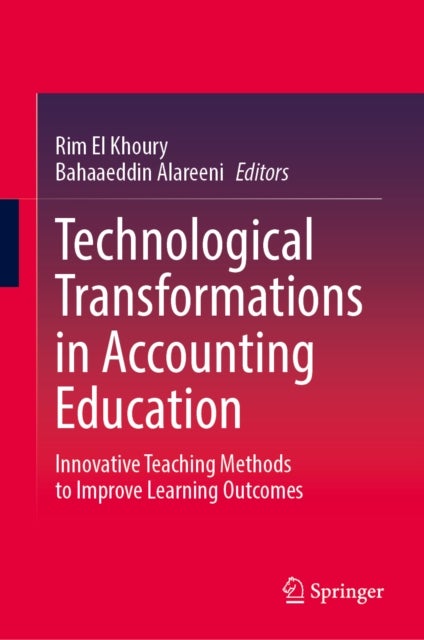Technological Transformations in Accounting Education - Innovative Teaching Methods to Improve Learning Outcomes