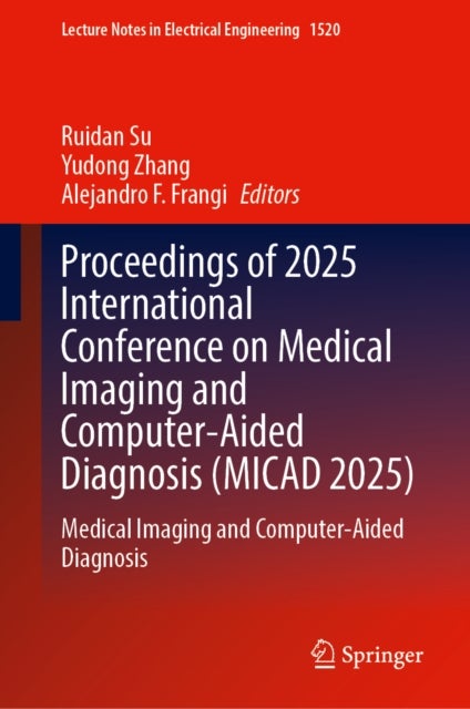 Proceedings of 2025 International Conference on Medical Imaging and Computer-Aided Diagnosis (MICAD 2025) - Medical Imaging and Computer-Aided Diagnosis