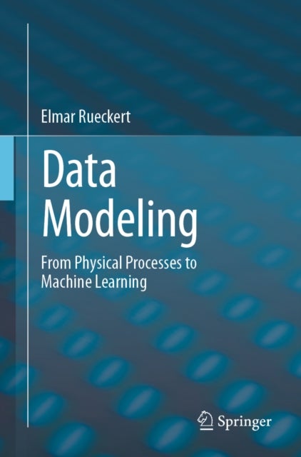Data Modeling - From Physical Processes to Machine Learning