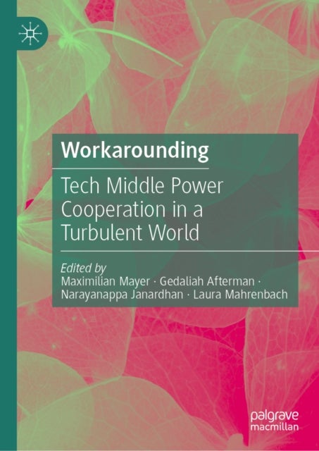 Workarounding - Tech Middle Power Cooperation in a Turbulent World