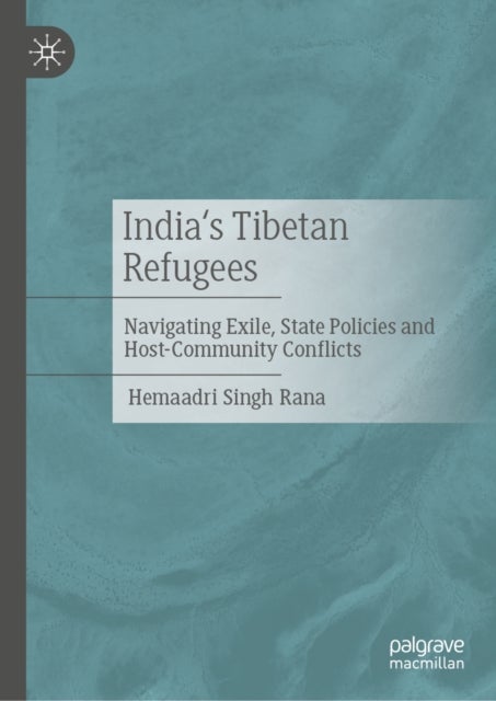India's Tibetan Refugees - Navigating Exile, State Policies and Host-Community Conflicts