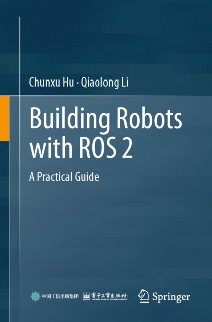 Building Robots with ROS 2 - A Practical Guide