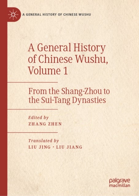 A General History of Chinese Wushu, Volume 1 - From the Shang-Zhou to the Sui-Tang Dynasties