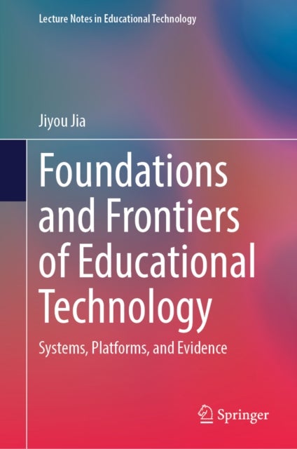 Foundations and Frontiers of Educational Technology - Systems, Platforms, and Evidence