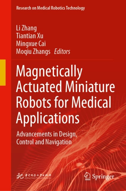 Magnetically Actuated Miniature Robots for Medical Applications - Advancements in Design, Control and Navigation