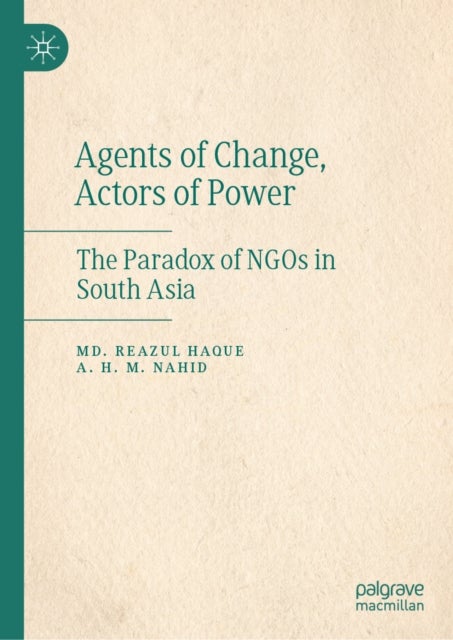 Agents of Change, Actors of Power - The Paradox of NGOs in South Asia