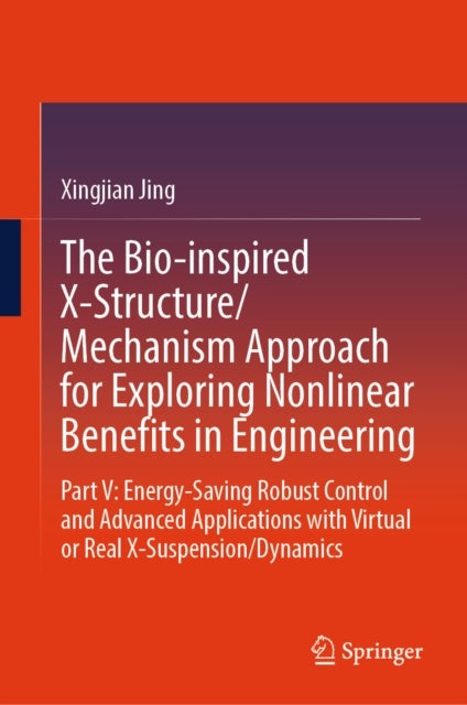 The Bio-inspired X-Structure/Mechanism Approach for Exploring Nonlinear Benefits in Engineering - Part V: Energy-Saving Robust Control and Advanced Applications with Virtual or Real X-Suspension/Dynamics
