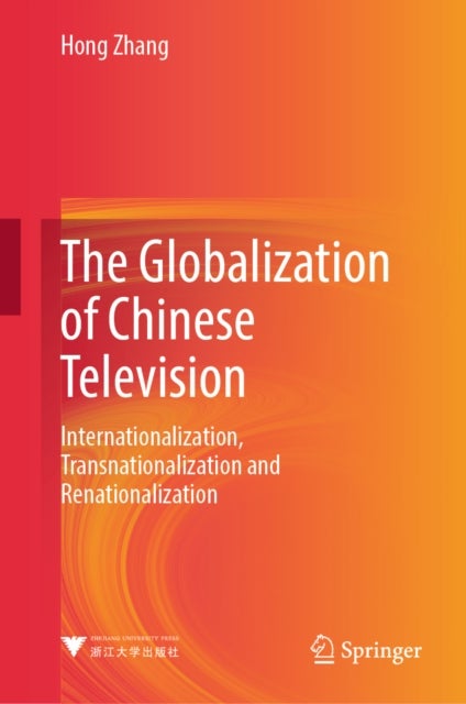 The Globalization of Chinese Television - Internationalization, Transnationalization and Renationalization