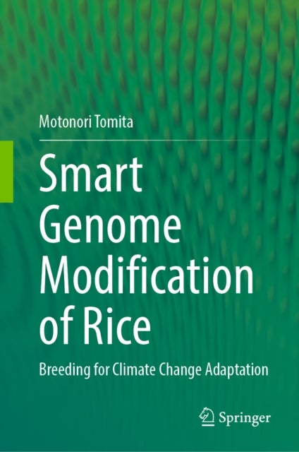 Smart Genome Modification of Rice - Breeding for Climate Change Adaptation
